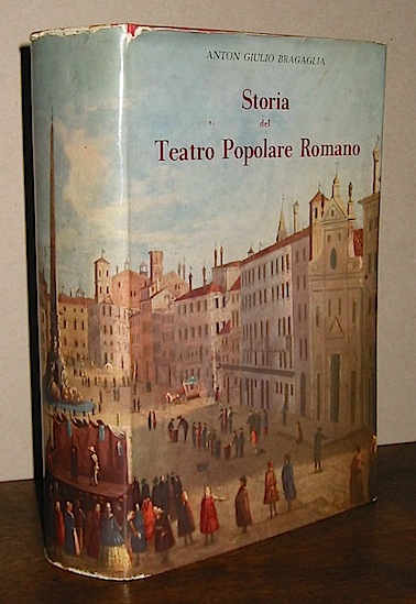 Anton Giulio Bragaglia Storia del teatro popolare romano 1958 Roma Casa Editrice Carlo Colombo